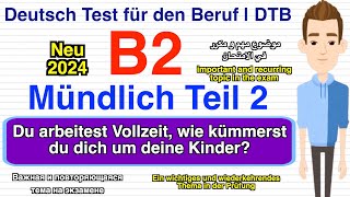 B2  Beruf  Mündliche Prüfung Teil 2  arbeitest Vollzeit wie kümmerst deine Kinder   neu 2024 [upl. by Nahtnhoj]