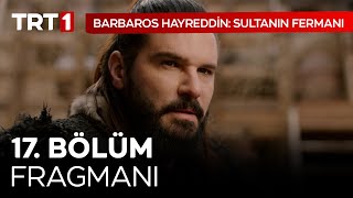 Barbaros Hayreddin Sultanın Fermanı 17 Bölüm Fragmanı [upl. by Ahseinat]