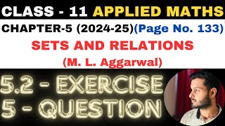 5 Question Ex 52 l Chapter 5 l SETS AND RELATIONS l Class 11th Applied Maths l M L Aggarwal 202425 [upl. by Chappell]