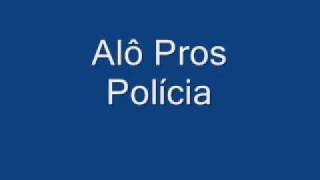 Alô pros Polícia [upl. by Bronwyn]