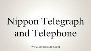 How to Pronounce Nippon Telegraph and Telephone [upl. by Serafina]