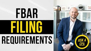 FBAR FinCIN 114 Filing Requirements  Ask a CPA  Report of Foreign Bank and Financial Accounts [upl. by Ydoc]