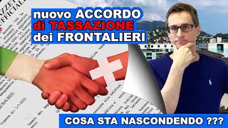 TASSAZIONE nuovi FRONTALIERI cosa NASCONDE il nuovo ACCORDO 😎 [upl. by Lleddaw]