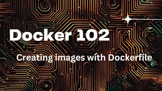 Docker 102  The Dockerfile [upl. by Kegan263]