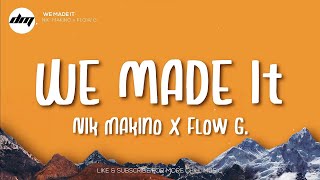 WE MADE IT  Nik Makino x FLOW G Lyrics  FLOW G Lyrics [upl. by Fiester540]