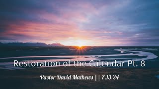 Restoration of the Calendar Pt8  Pastor David Mathews 71324 [upl. by Lamp]