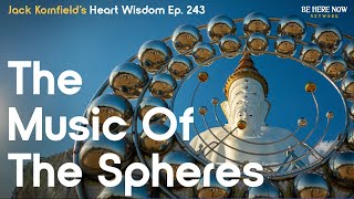 Jack Kornfield on The Music of the Spheres  Heart Wisdom Ep 243 [upl. by Enilav]