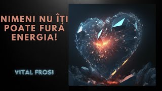 NIMENI NU ÎȚI POATE FURA ENERGIA✨Vital Frosi✨ [upl. by Lleinad]