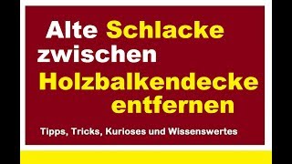 Schlacke im Altbau unter Dielenboden entfernen alte Schüttung aus Holzbalkendecke [upl. by Daniels791]