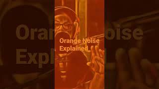 Orange Noise Explained [upl. by Legyn647]