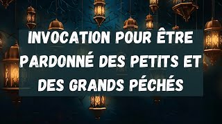 07 Invocation pour être pardonné des petits ET des grands péchés à réciter 3 fois matin et soir [upl. by Selma]