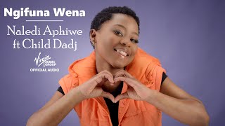 Naledi Aphiwe  Ngifuna Wena ft Child Dadj  Official Audio [upl. by Seravaj547]