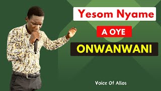 Yesom Nyame a Oye Onwanwani  Voice Of Allos [upl. by Ariaic379]