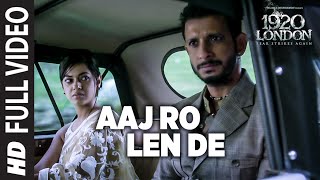 Aaj Ro Len De Full Video Song  1920 LONDON  Sharman Joshi Meera Chopra Shaarib and Toshi [upl. by Fillbert]