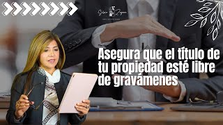 Asegura que el título de tu propiedad esté libre de gravámenes 🤩📝 [upl. by Lednahc]