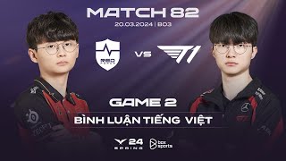 20032024 NS vs T1  Game 2  Bình Luận Tiếng Việt  LCK Mùa Xuân 2024 [upl. by Neddie875]