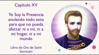 YO SOY LA PRESENCIA ANULANDO TODO LO QUE PUEDA AFECTAR  Libro de Oro de Saint Germain  Capítulo XV [upl. by Ignacius]