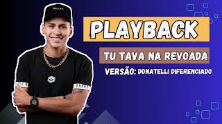 PLAYBACK TU TAVA NA REVOADA VERSÃO DONATELLI DIFERENCIADO [upl. by Edlyn623]