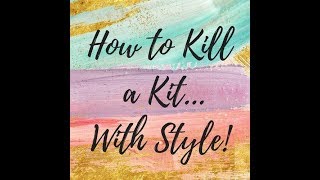 How to Kill a Kit With Style April 2019 Kit Share [upl. by Eissak]