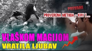 VLAŠKOM MAGIJOM VRATILA LJUBAV ‼️Proverena metoda KRV I  ‼️ Balkanske prevare [upl. by Etteyafal680]