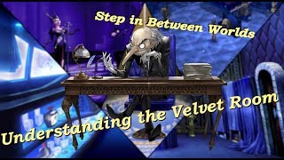 Stepping in Between Worlds  Understanding the Velvet Room [upl. by Llehsad]