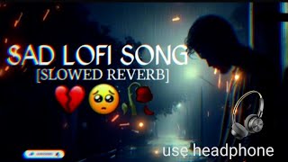 Sad Songs 😭😭💔💔  Mood Off Hindi Lofi Mix Up  Slowed X Reverb Songs playlists [upl. by Ettegdirb816]