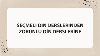 SEÇMELİ DİN DERSLERİNDEN ZORUNLU DİN DERSLERİNE [upl. by Ecertap]