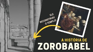 QUEM FOI ZOROBABEL A HISTÓRIA DE ZOROBABEL NA BÍBLIA [upl. by Samtsirhc568]