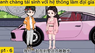 Anh chàng tái sinh với hệ thống làm đại gia phần 1  6 [upl. by Tiat]