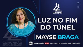 Mayse Braga  LUZ NO FIM DO TÚNEL PALESTRA ESPÍRITA [upl. by Elleinod163]