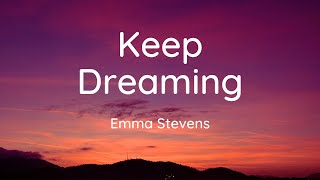 Emma Stevens  Keep Dreaming Lyrics [upl. by Enelyaj]