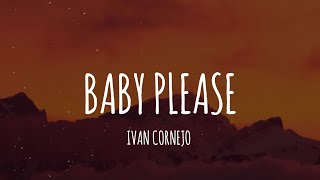 Ivan Cornejo  Baby Please LetraLyrics [upl. by Donoho]