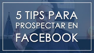 5 Tips para Prospectar EN FACEBOOK [upl. by Yruy]