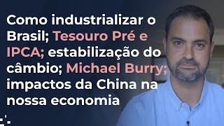 Como industrializar o Brasil Tesouro Prefixado e IPCA estabilização do câmbio impactos da China [upl. by Orozco]