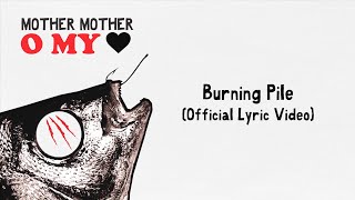 Mother Mother  Burning Pile Official English Lyric Video [upl. by Sherurd969]