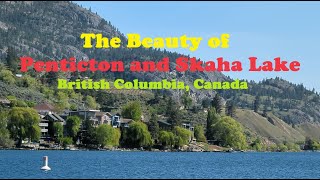 The Beauty of Penticton and Skaha Lake British Columbia Canada [upl. by Ydorb]