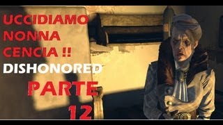 Dishonored 12  Uccidiamo Nonna Cencia la strega pazza oppure lassassino ubriacone Slackjaw [upl. by Gweneth]