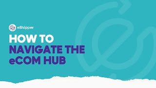 How to Navigate the eCommerce Hub  eShipper 20 [upl. by Haelat809]