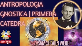 ANTROPOLOGIA GNOSTICA  PRIMERA CATEDRA  Samael Aun Weor [upl. by Yorled]