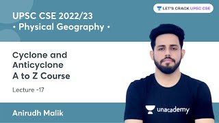 L17 Cyclone and Anticyclone  A to Z Course on Physical Geography  UPSC CSE  Anirudh Malik [upl. by Oinesra]