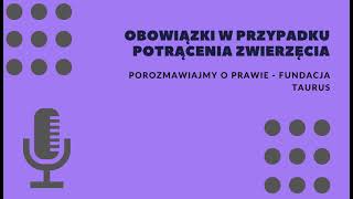 Porozmawiajmy o prawie Cz76 Fundacja TAURUS Obowiązki w przypadku potrącenia zwierzęcia [upl. by Oriel]