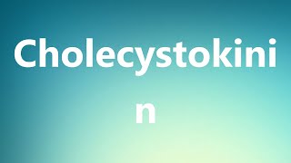 Cholecystokinin  Medical Definition and Pronunciation [upl. by Harewood233]