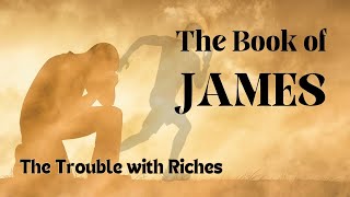 The Trouble with Riches  James 516 [upl. by Hooper]