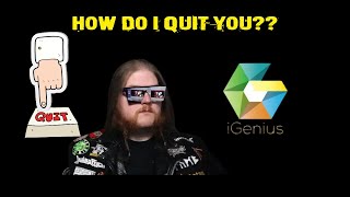 iGenius How Do I Quit You [upl. by Mendez]