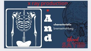 2Characteristic and Bremsstrahlung XRaysXRay Production ماذا بعد اصطدام الالكترونات بالانود؟ [upl. by Edva]