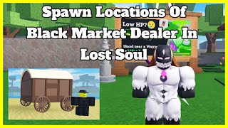 Spawn Locations Of Black Market Dealer  Lost Soul [upl. by Abott]