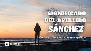 Significado Del Apellido Sánchez [upl. by Nisay757]