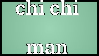 Chi chi man Meaning [upl. by Ddart457]