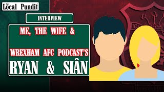 INTERVIEW  Ryan amp Siân from Me the Wife amp Wrexham AFC Podcast  the local pundit [upl. by Marcello]