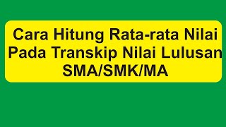 Cara Hitung Rerata Nilai Pada Transkip Nilai Lulusan SMASMKMA [upl. by Busch882]